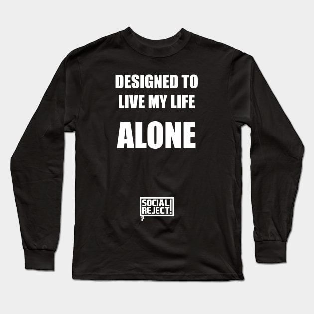 Designed To Live My Life Alone (White) Long Sleeve T-Shirt by Social Reject!